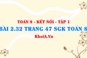 Bài 2.32 trang 47 SGK Toán 8 tập 1 Kết nối tri thức